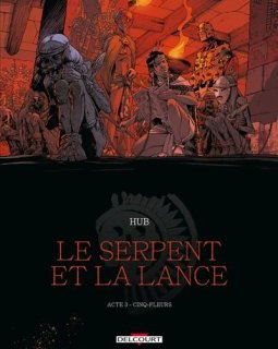 Le Serpent et la Lance T.3 : Cinq Fleurs - Hub, Michalak - la chronique BD