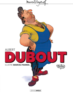 Albert Dubout Illustre Marcel Pagnol – Albert Dubout - la chronique BD