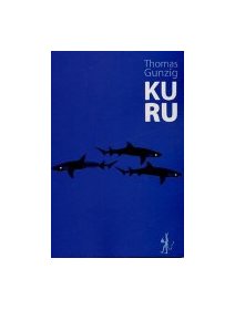 Kuru - Thomas Gunzig - la critique du livre