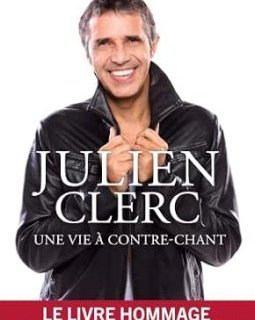 Julien Clerc, une vie à contre-chant - Frédéric Quinonero - critique