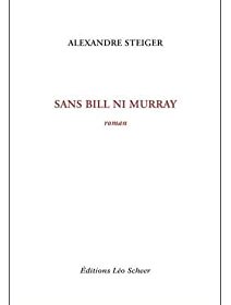 Sans Bill ni Murray - Alexandre Steiger - Critique du livre