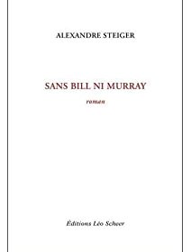 Sans Bill ni Murray - Alexandre Steiger - Critique du livre