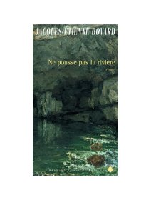 Ne pousse pas la rivière - Jacques-Etienne Bovard