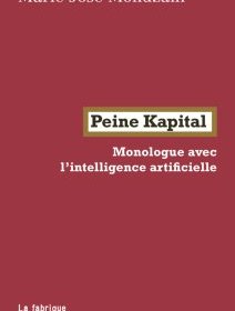 Peine Kapital, Monologue avec l'intelligence artificielle – Marie José Mondzain - chronique livre