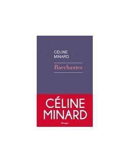 Bacchantes de Céline Minard - La critique du roman
