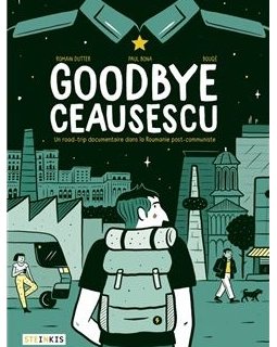 Goodbye Ceausescu - Romain Dutter, Paul Bona, Bouqé - la chronique BD