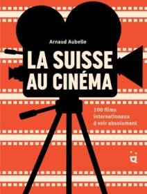 Entretien avec Arnaud Aubelle, auteur de "La Suisse au cinéma"