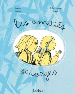 Les amitiés sauvages – Mette Vedso, Sofie Louise Dam - la chronique BD