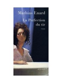 La perfection du tir - Mathias Enard - la critique du livre
