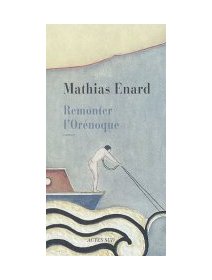 Remonter l'Orénoque - Mathias Enard