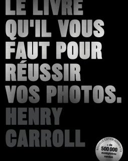 Le livre qu'il vous faut pour réussir vos photos – Henry Carroll - critique du livre