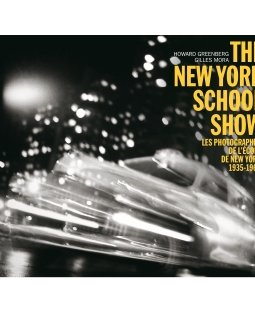 The New-York School Show - Les photographes de l'école de New York 1935-1965 Howard Greenberg Gilles Mora - critique