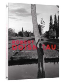 Robert Doisneau, le révolté du merveilleux - la critique du film+le test DVD