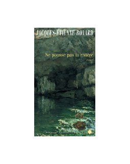Ne pousse pas la rivière - Jacques-Etienne Bovard
