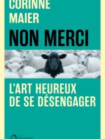 Non merci, l'art heureux de se désengager – Corinne Maier - chronique livre