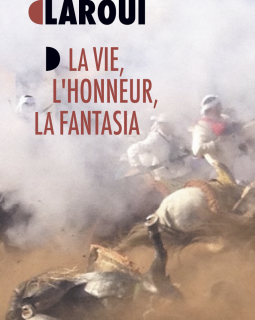 La vie, l'honneur, la fantasia - Fouad Laraoui - critique