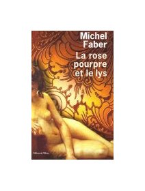 La rose pourpre et le lys - Michel Faber - la critique du livre