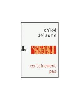 Certainement pas - Chloé Delaume 