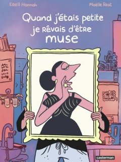 Quand j'étais petite je rêvais d'être muse - Hannah Erell, Maëlle Reat - la chronique BD