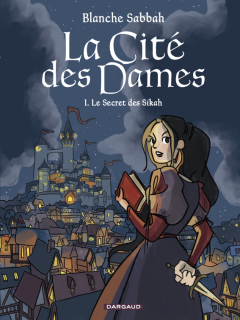 La Cité des Dames T.1 Le secret des Sikah – Blanche Sabbah – la chronique BD