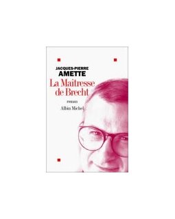 La maîtresse de Brecht - Jacques-Pierre Amette - la critique 