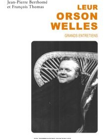 Leur Orson Welles, grands entretiens – Jean-Pierre Berthomé et François Thomas - chronique livre