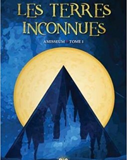 Les Terres Inconnues, tome 1 : Amisseum - la critique du livre