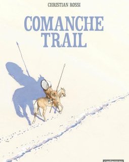 Comanche Trail - Christian Rossi - la chronique BD