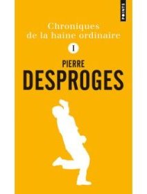 Pierre Desproges - Les chroniques de la haine ordinaire
