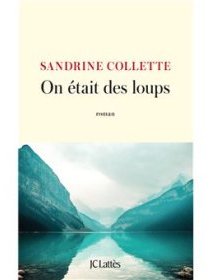 On était des loups - Sandrine Collette - critique du livre