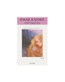 La fille d'Agamemnon & Le successeur - Ismail Kadaré