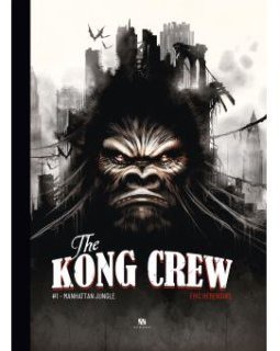 The Kong Crew . T1 . Manhattan Jungle – La chronique BD
