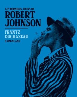 Les derniers jours de Robert Johnson – Frantz Duchazeau – la chronique BD 