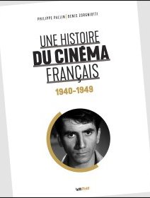 Une histoire du cinéma français (1940-1949) - Philippe Pallin, Denis Zorgniotti - critique du livre