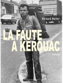 La Faute à Kerouac – Richard Walter – critique du livre