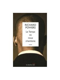 Le temps où nous chantions - Richard Powers - critique livre