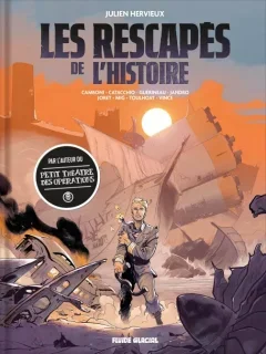 Les rescapés de l'histoire – Julien Hervieux, Ronan Toulhoat, Silvio Camboni et alii - la chronique BD