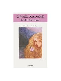 La fille d'Agamemnon & Le successeur - Ismail Kadaré