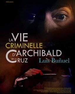 La vie criminelle d'Archibald de la Cruz - Luis Buñuel - critique 