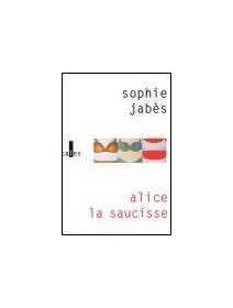 Alice la saucisse - Sophie Jabès