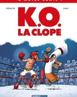 A notre santé ! T.1 K.O. La clope – Jérôme Derache, Juan - la chronique BD