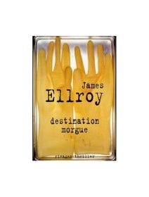 Destination morgue - James Ellroy - La critique 