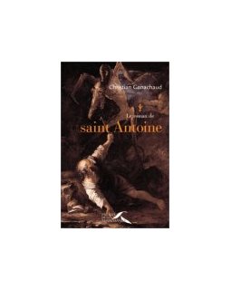 Le roman de saint Antoine - Christian Ganachaud - la critique du livre