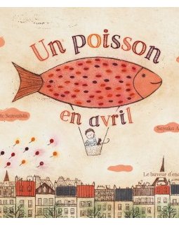 Un poisson en avril - Eric Sanvoisin et Sayaka Abe (Le buveur d'encre)