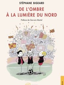 De l'ombre à la lumière du nord - Stéphane Bigeard - critique du livre