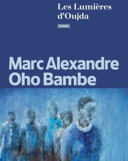 Les Lumières d'Oujda - Marc Alexandre Oho Bambe - critique
