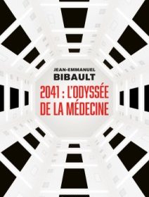 2041 : L'Odyssée de la Médecine - Jean-Emmanuel Bibault - critique du livre