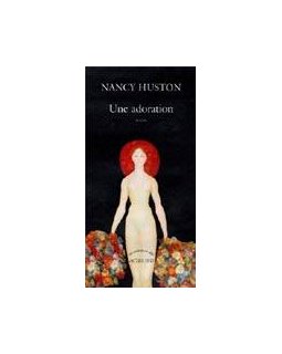 Une adoration - Nancy Huston