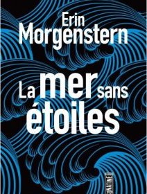 La mer sans étoiles - Erin Morgenstern - critique du livre