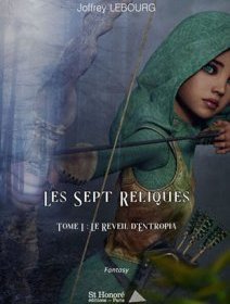 Les Sept Reliques, Tome 1 : le réveil d'Entropia - Joffrey Lebourg - critique du livre 